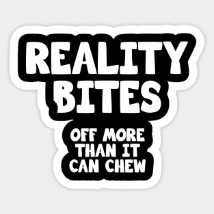 Reality Bites off more than it can chew Sticker